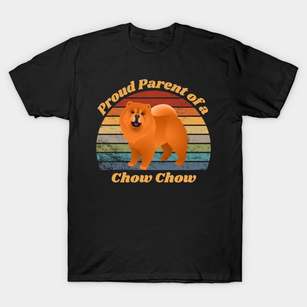 Proud Parent of a Chow Chow T-Shirt by RAMDesignsbyRoger